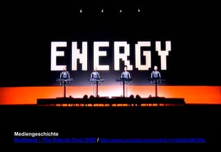 Mediengeschichte 
Kraftwerk - The Robots (live) [HD] / http://www.youtube.com/watch?v=okhQtoQFG5s 
 