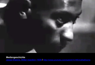 Mediengeschichte 
Jesse Owens, Hitler reaction 1936 / http://www.youtube.com/watch/?v=HCmvDwDocrw 
 