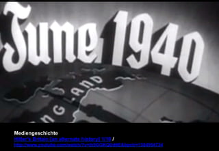 Mediengeschichte 
Hitler's Britain [an alternate history] 1/10 / 
http://www.youtube.com/watch/?v=ih5GGKQUd6Ebpctr=1384954734 
 