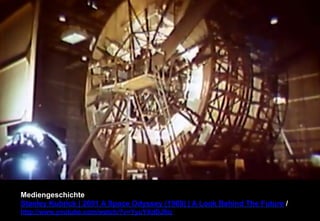 Mediengeschichte 
Stanley Kubrick | 2001 A Space Odyssey (1968) | A Look Behind The Future / 
http://www.youtube.com/watch/?v=YyuYXdDJ9ic 
 