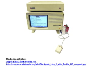 Mediengeschichte 
Apple Lisa 2 with Profile HD / 
http://commons.wikimedia.org/wiki/File:Apple_Lisa_2_with_Profile_HD_cropped.jpg 
 