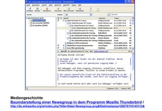Mediengeschichte 
Baumdarstellung einer Newsgroup in dem Programm Mozilla Thunderbird / 
http://de.wikipedia.org/w/index.php?title=Datei:Newsgroup.pngfiletimestamp=20070116145112 
 