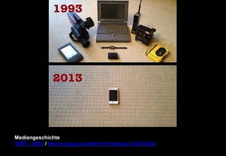 Mediengeschichte 
1993 – 2013 / http://anygag.com/2013/11/18/photos/1384772522 
 