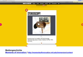 Mediengeschichte 
Moments of innovation / http://momentsofinnovation.mit.edu/immersion/content 
 