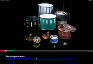 Mediengeschichte 
EARLY DAYS OF ANIMATION / www.youtube.com/watch?v=-66v1ARI0-Q 
 