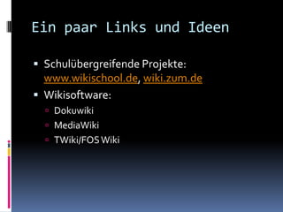 FortsetzungsgeschichteProjektarbeitLerntagebuch/ E-PortfolioWandervorschlägeBrainstormingFAQsWikiquestAufsätzeDrehbücherGlossareLinksammlungSteckbriefeErlebnisberichteReferatePrüfungsfragenKlassenlexikonSchulhomepagePrüfungsfragenJahrgangsprofilSchulübergreifende ProjekteIT-Dokumentation