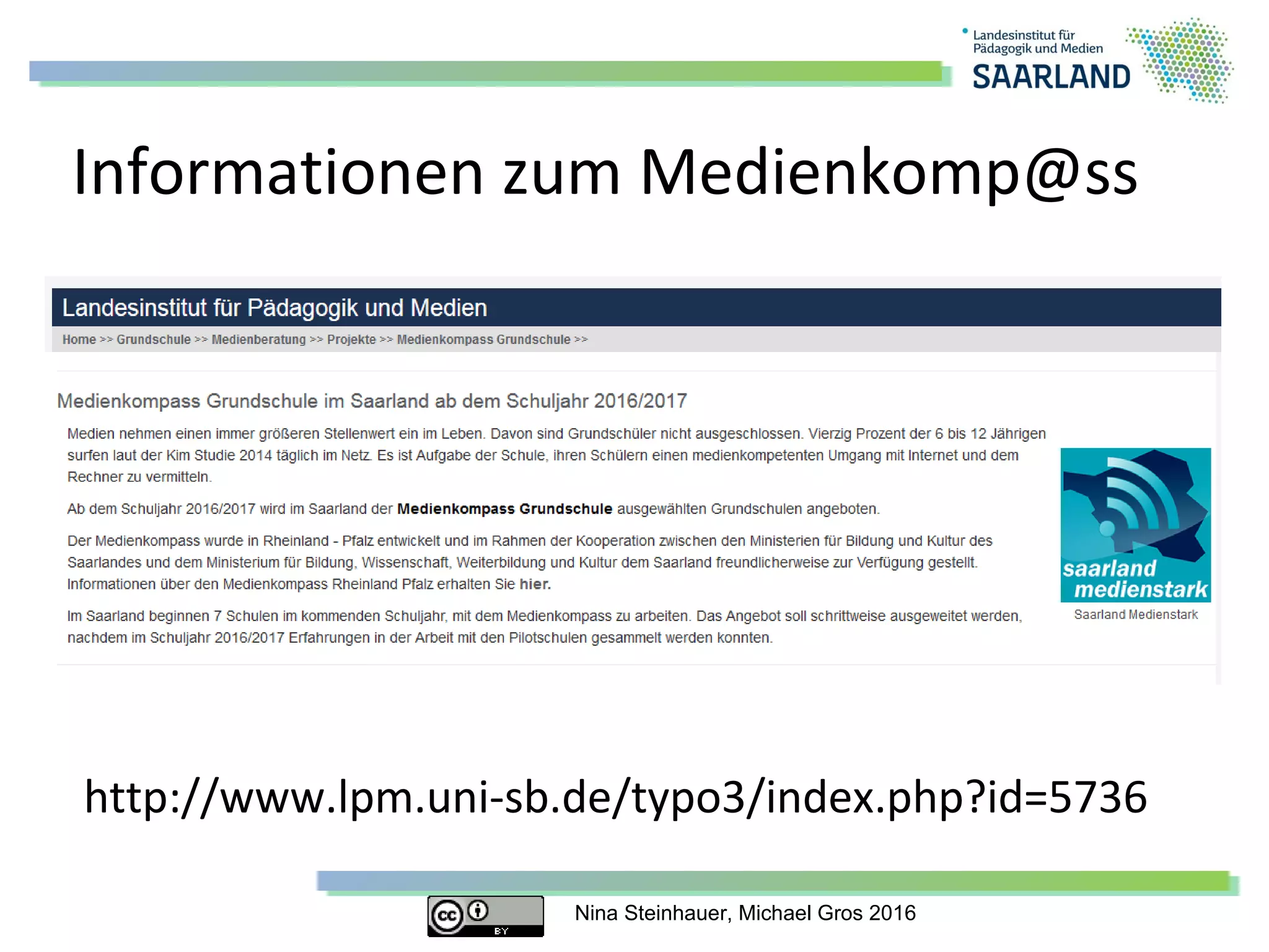 Nina Steinhauer, Michael Gros 2016
Informationen zum Medienkomp@ss
http://www.lpm.uni-sb.de/typo3/index.php?id=5736
 
