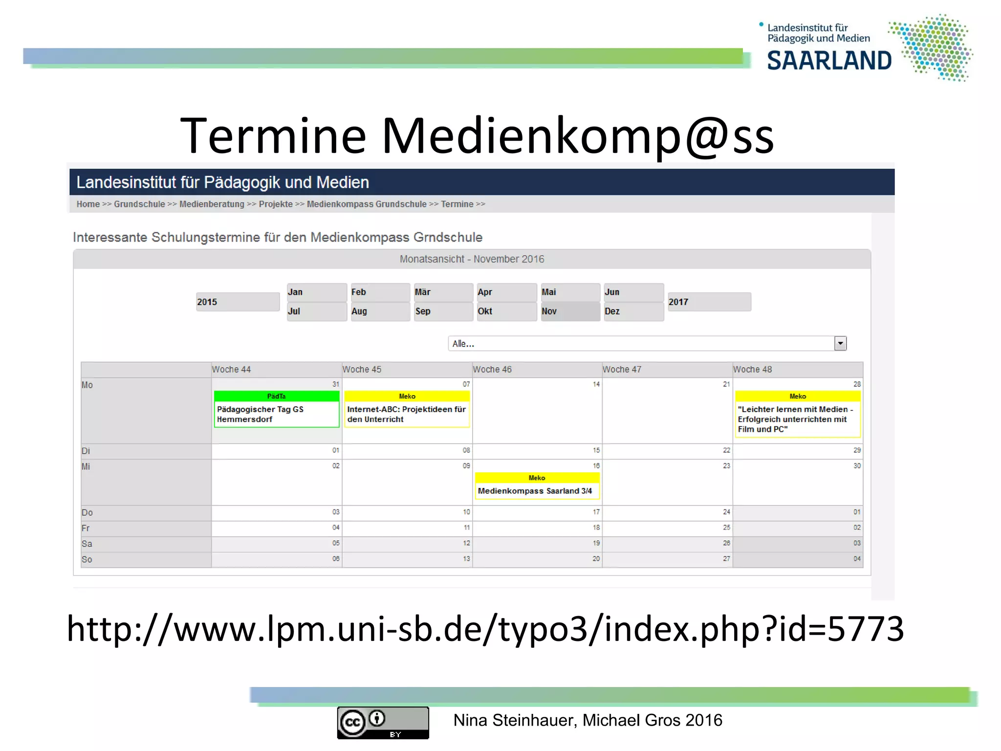 Nina Steinhauer, Michael Gros 2016
Termine Medienkomp@ss
http://www.lpm.uni-sb.de/typo3/index.php?id=5773
 