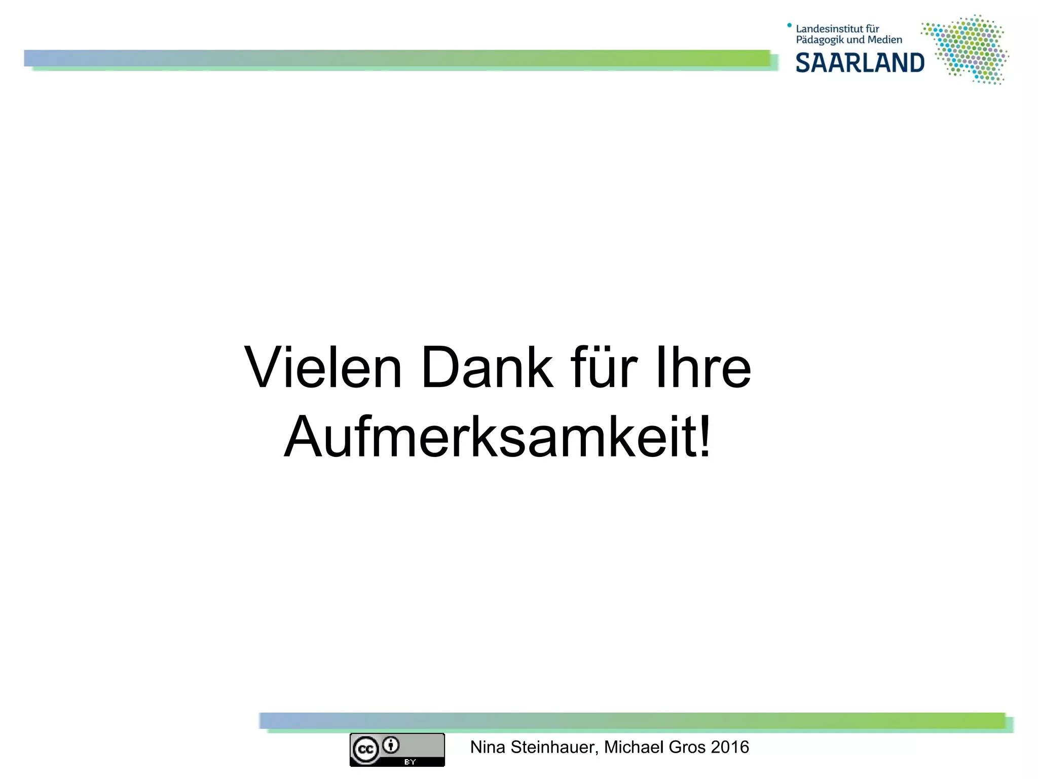 Nina Steinhauer, Michael Gros 2016
Vielen Dank für Ihre
Aufmerksamkeit!
 