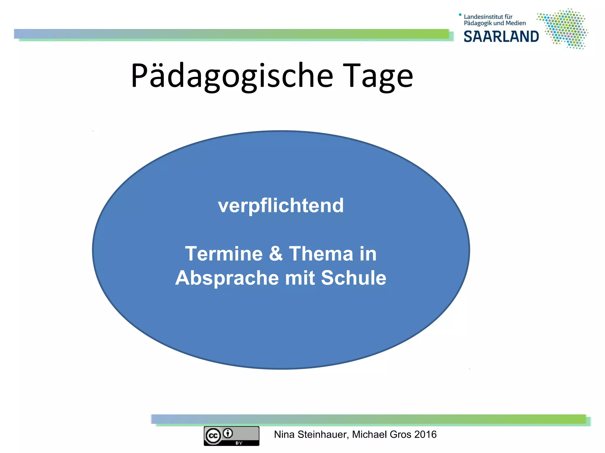 Nina Steinhauer, Michael Gros 2016
Pädagogische Tage
verpflichtend
Termine & Thema in
Absprache mit Schule
 