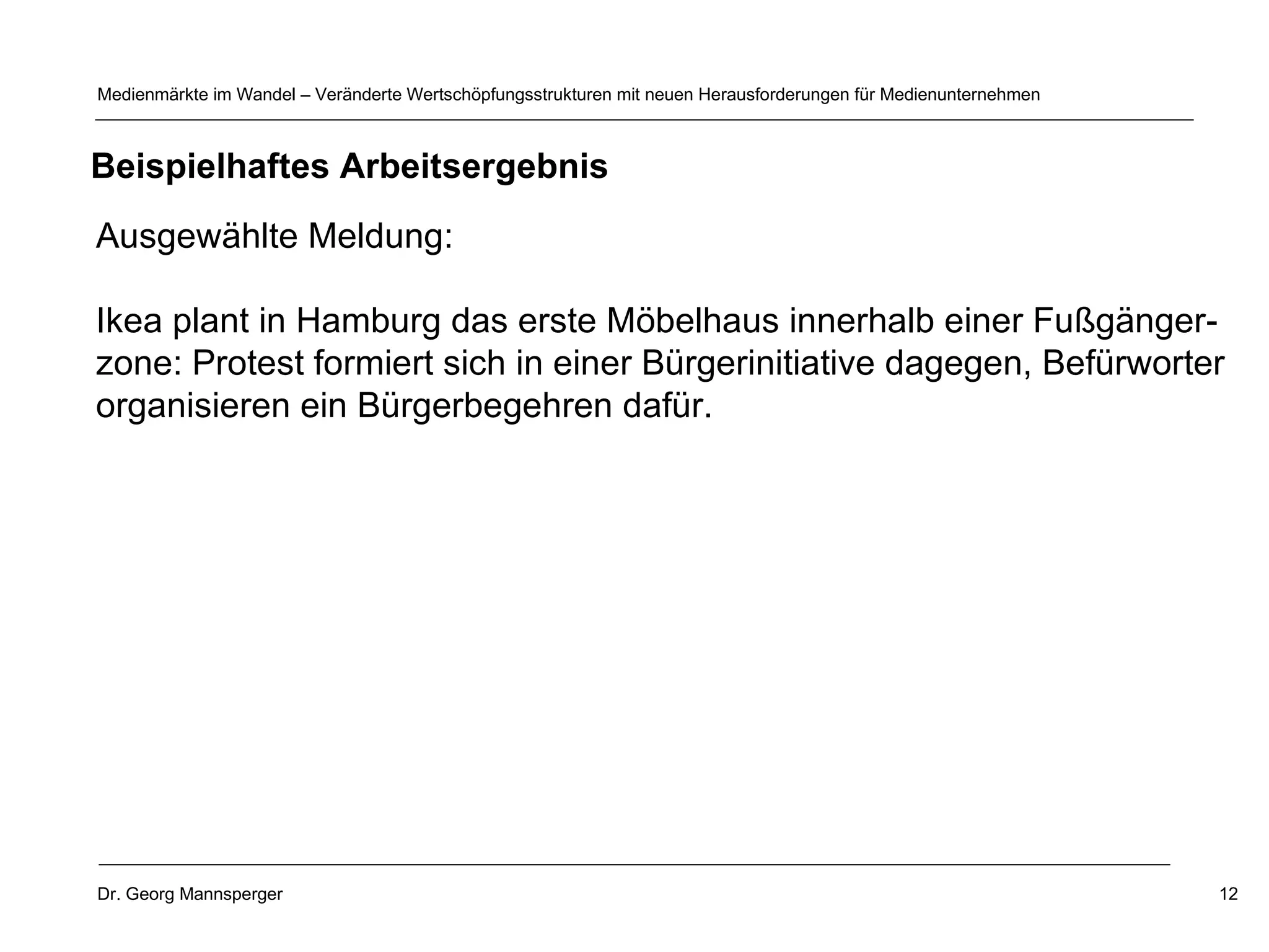 Ausgewählte Meldung: Ikea plant in Hamburg das erste Möbelhaus innerhalb einer Fußgänger- zone: Protest formiert sich in einer Bürgerinitiative dagegen, Befürworter  organisieren ein Bürgerbegehren dafür. Beispielhaftes Arbeitsergebnis 