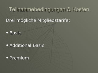 Teilnahmebedingungen & Kosten Drei mögliche Mitgliedstarife: Basic Additional Basic Premium 