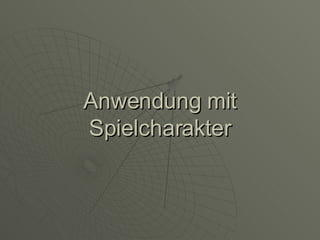 Anwendung mit Spielcharakter 