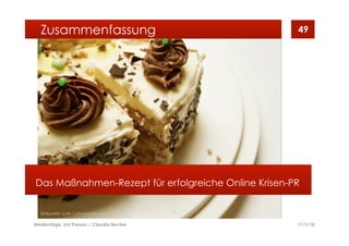 11/1/10Medientage, Uni Passau | Claudia Becker
49
Das Maßnahmen-Rezept für erfolgreiche Online Krisen-PR
Zusammenfassung
Bildquelle: suze / photocase.com
 