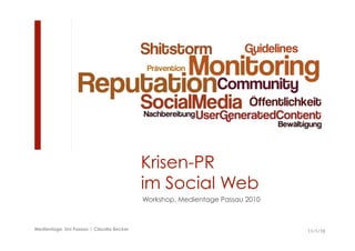 Krisen-PR
im Social Web
Workshop, Medientage Passau 2010
11/1/10Medientage, Uni Passau | Claudia Becker 11/1/10
 