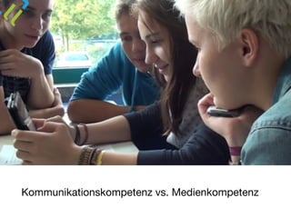 Kommunikationskompetenz vs. Medienkompetenz
 