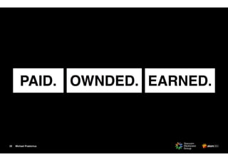 Michael Praetorius20
PAID. OWNDED. EARNED.
 