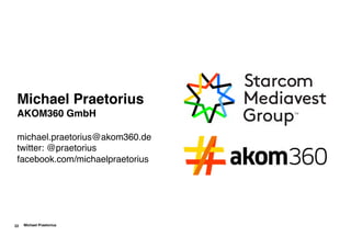 Michael Praetorius22
Michael Praetorius
AKOM360 GmbH 
 
michael.praetorius@akom360.de 
twitter: @praetorius 
facebook.com/michaelpraetorius
 