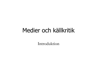 Medier och källkritik Introduktion 