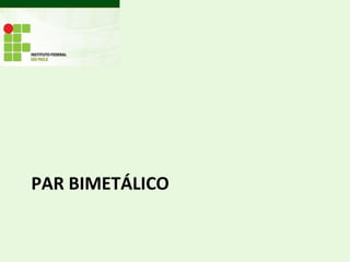 PAR BIMETÁLICO
 