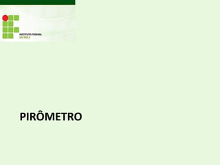 PIRÔMETRO
 