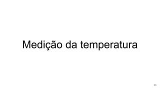 Medição da temperatura
23
 
