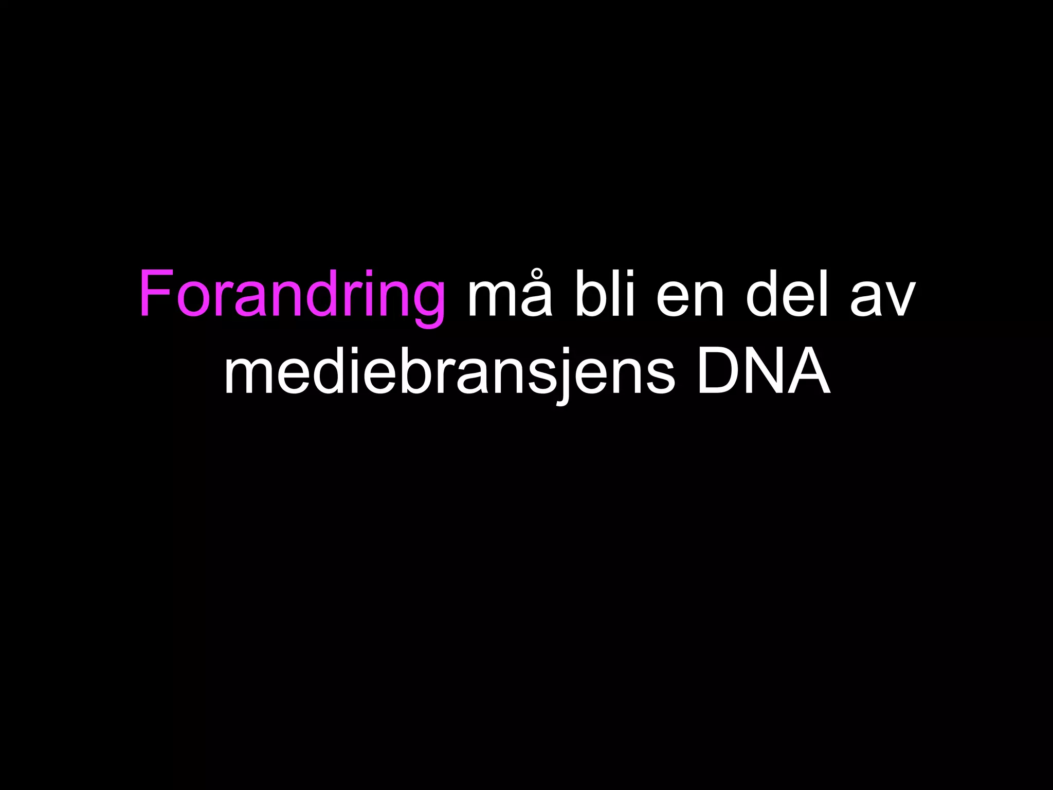 Forandring må bli en del av mediebransjens DNA