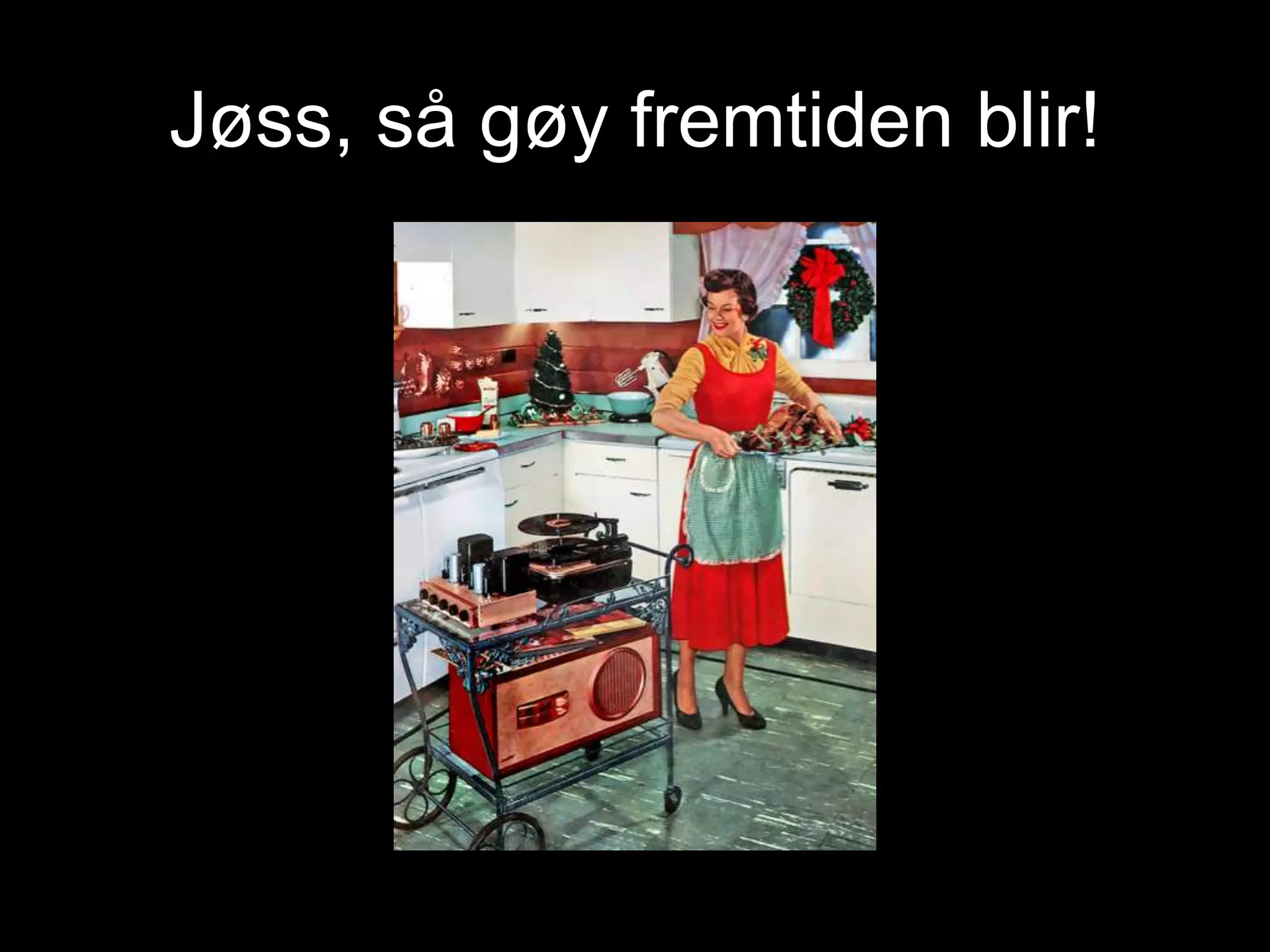 Jøss, så gøy fremtiden blir! 