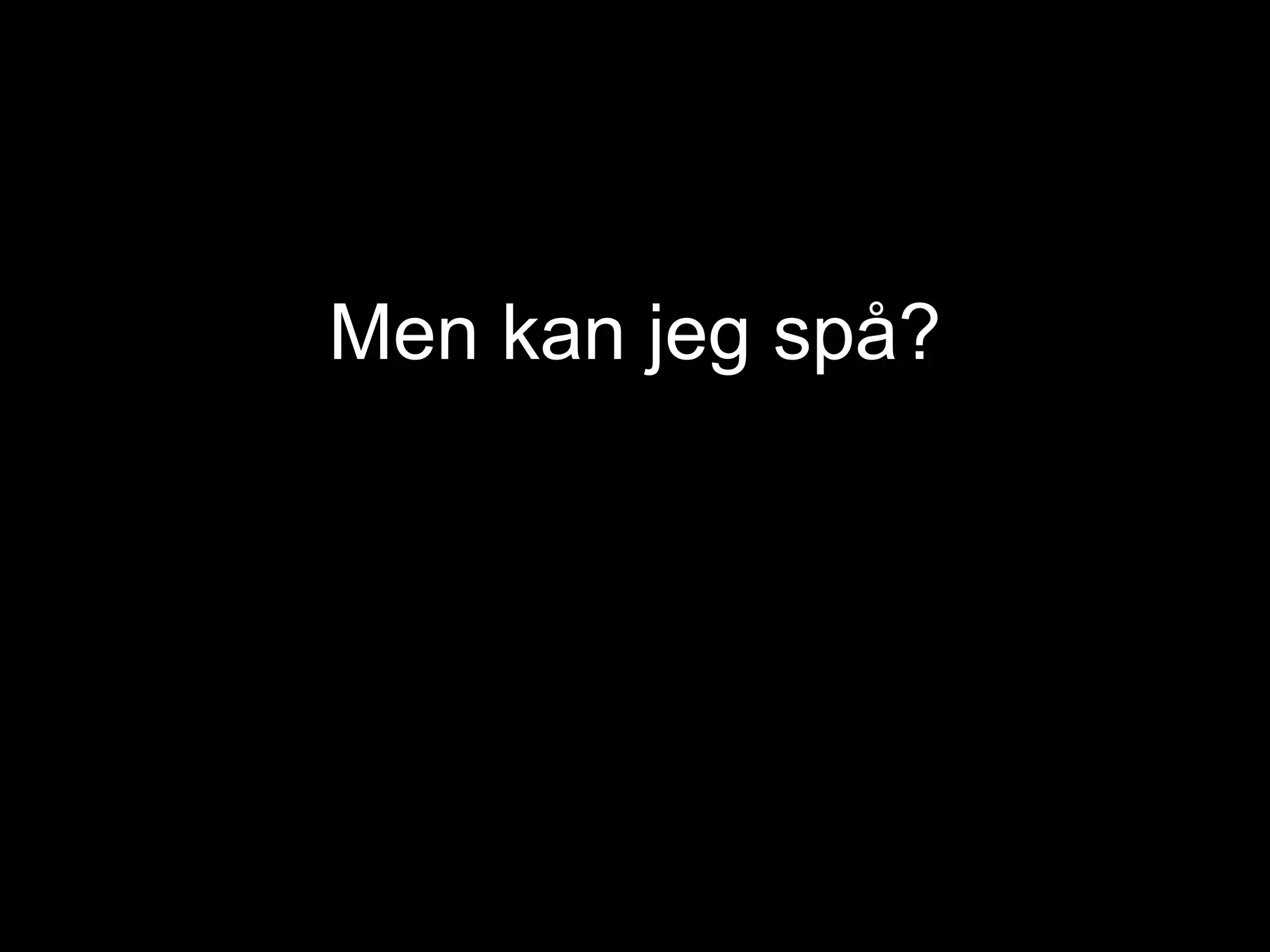Men kan jeg spå?