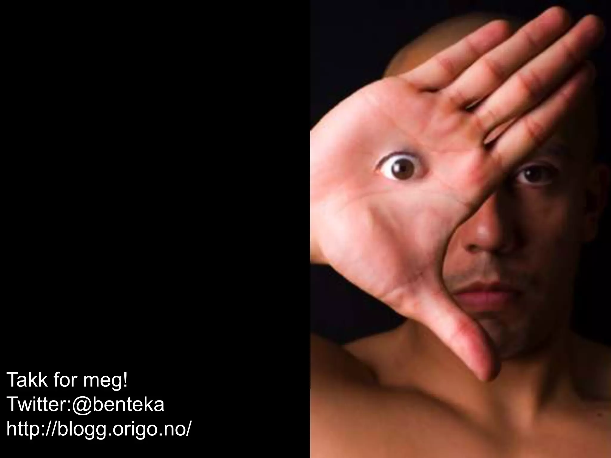 Takk for meg!Twitter:@bentekahttp://blogg.origo.no/