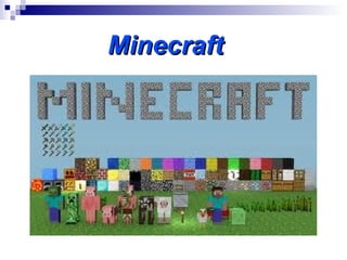 Minecraft
 
