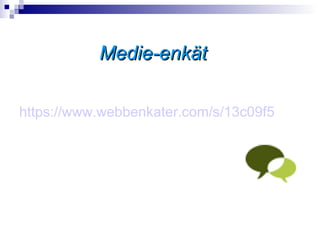 Medie-enkät

https://www.webbenkater.com/s/13c09f5
 
