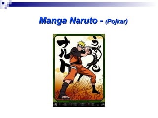 Manga Naruto - (Pojkar)
 