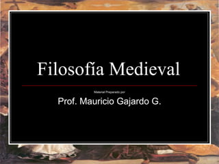 Filosofía Medieval Material Preparado por Prof. Mauricio Gajardo G. 