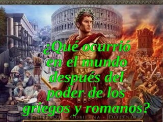 ¿Qué ocurrió en el mundo después del poder de los griegos y romanos? 