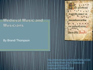 By Brandi Thompson




                     http://www.emusic.com/listen/#/album/Vari
                     ous-Artists-Amon-Ra-A-Treasury-of-
                     Medieval-Music-MP3-
                     Download/10589864.html
 