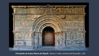 Portalada de Santa Maria de Ripoll, Mestre i taller anònim del Rosselló, s. XII.
 