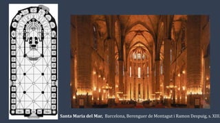 Santa Maria del Mar, Barcelona, Berenguer de Montagut i Ramon Despuig, s. XIII.
 
