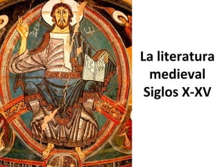 La literatura
medieval
Siglos X-XV
 