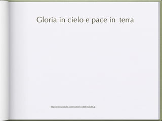 Gloria in cielo e pace in terra




    http://www.youtube.com/watch?v=yRBkXnZoBOg
 