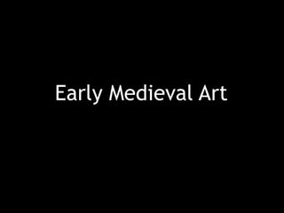 Early Medieval Art
 