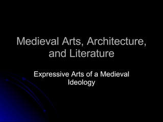 Medieval Arts, Architecture, and Literature Expressive Arts of a Medieval Ideology 
