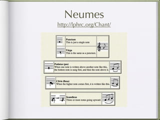 Neumes
http://lphrc.org/Chant/
 