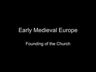 Early Medieval Europe Founding of the Church 