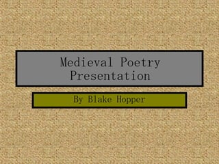 Medieval Poetry Presentation By Blake Hopper 