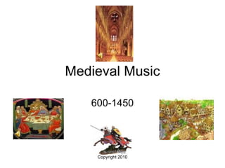 Medieval Music

   600-1450




    Copyright 2010
 