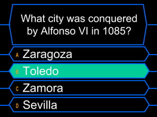 What city was conquered
by Alfonso VI in 1085?
A
B
C
D

Zaragoza
Toledo
Zamora
Sevilla

 