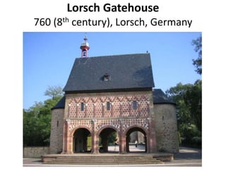 Lorsch Gatehouse
760 (8th century), Lorsch, Germany
 