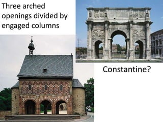 Constantine?
Three arched
openings divided by
engaged columns
 