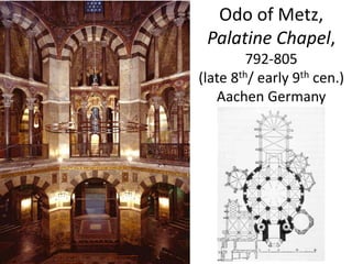 Odo of Metz,
Palatine Chapel,
792-805
(late 8th/ early 9th cen.)
Aachen Germany
 